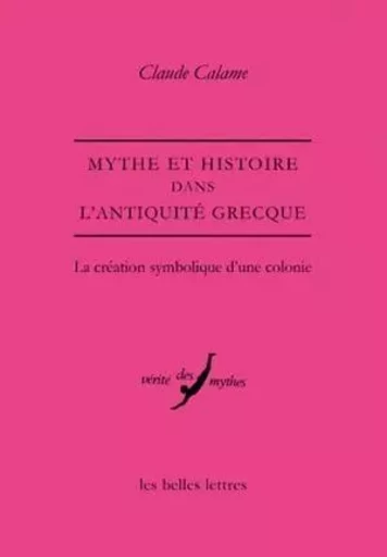 Mythe et Histoire dans l'Antiquité grecque - Claude CALAME - Les Belles Lettres