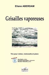 GRISAILLES VAPOREUSES POUR VIOLON, VIOLONCELLE ET PIANO