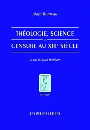 Théologie, science et censure au XIIIe siècle - Alain Boureau - Les Belles Lettres