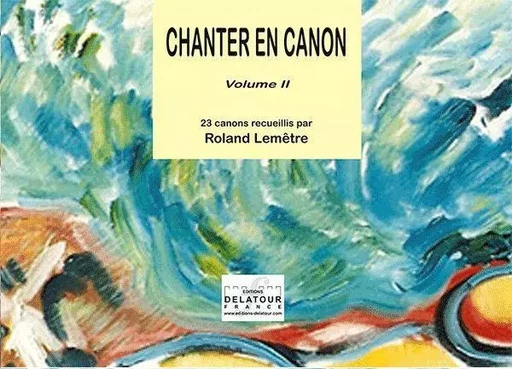 CHANTER EN CANON - VOLUME 2 -  LEMETRE ROLAND - DELATOUR FRANCE