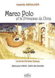 MARCO-POLO ET LA PRINCESSE DE CHINE (CAHIER DES CHORISTES)