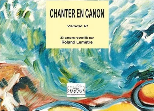 CHANTER EN CANON - VOLUME 3 -  LEMETRE ROLAND - DELATOUR FRANCE