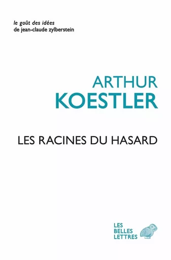 Les Racines du hasard - Arthur KOESTLER - Les Belles Lettres