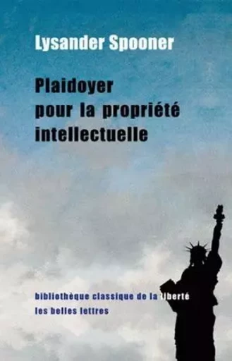 Plaidoyer pour la propriété intellectuelle - Lysander Spooner - Les Belles Lettres