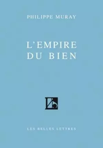 L'Empire du Bien - Philippe Muray - Les Belles Lettres