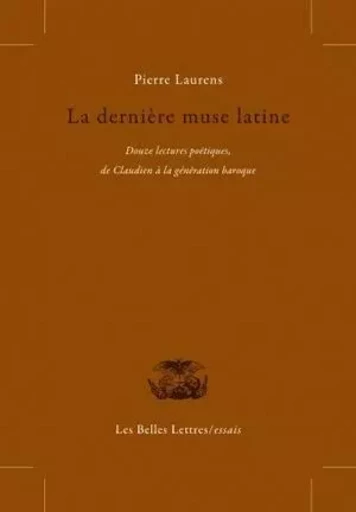 La Dernière Muse latine - Pierre Laurens - Les Belles Lettres