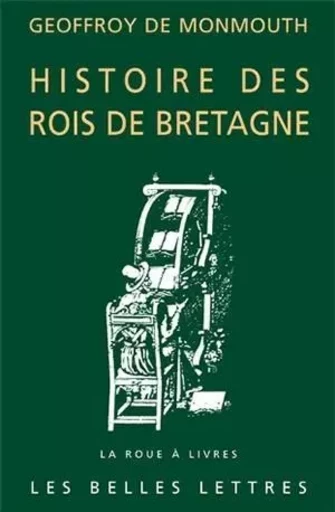 Histoire des Rois de Bretagne -  Geoffroy de Monmouth - Les Belles Lettres