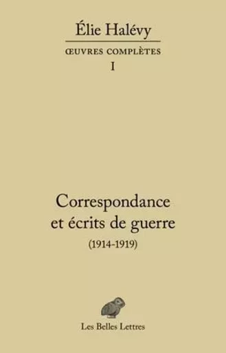 Correspondance et écrits de guerre - Élie Halévy - Les Belles Lettres