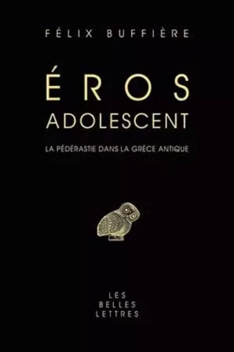 Éros adolescent : la pédérastie dans la Grèce antique - FELIX BUFFIERE - Les Belles Lettres