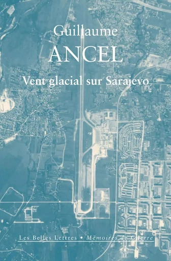 Vent glacial sur Sarajevo - Guillaume Ancel - Les Belles Lettres