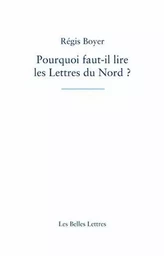 Pourquoi faut-il lire les Lettres du Nord ?