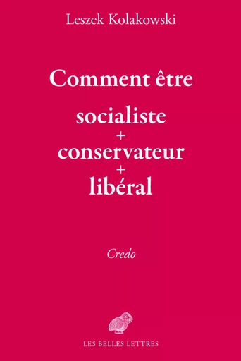 Comment être socialiste+conservateur+libéral - Leszek Kolakowski - Les Belles Lettres