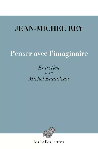 Penser avec l'imaginaire - Jean-Michel Rey - Les Belles Lettres