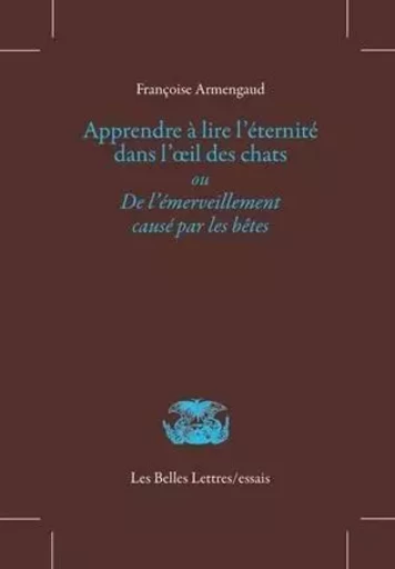 Apprendre à lire l'éternité dans l'œil des chats - Françoise Armengaud - Les Belles Lettres