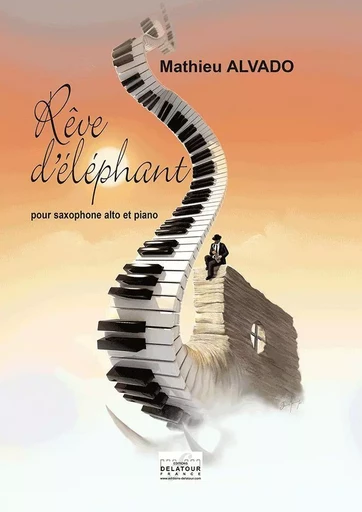 REVE D'ELEPHANT POUR SAXOPHONE ET PIANO -  ALVADO MATHIEU - DELATOUR FRANCE