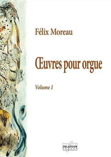 L'OEUVRE POUR ORGUE - VOLUME 1 -  MOREAU F LIX - DELATOUR FRANCE