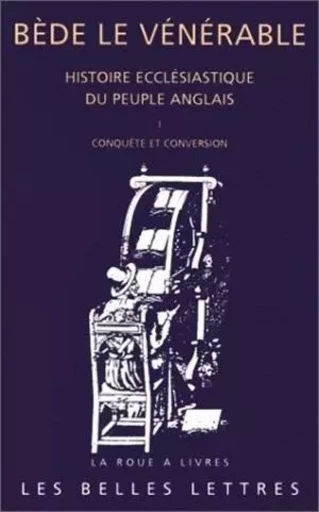 Histoire ecclésiastique du peuple anglais. Tome I: Conquête et conversion -  BEDE LE VENERABLE - Les Belles Lettres