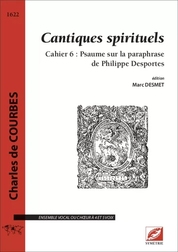 Cantiques spirituels, cahier 6 : Psaume sur la paraphrase de Philippe Desportes - Charles de Courbes, Marc Desmet - SYMETRIE