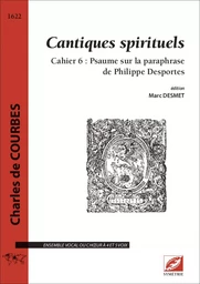 Cantiques spirituels, cahier 6 : Psaume sur la paraphrase de Philippe Desportes