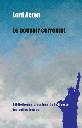 Le Pouvoir corrompt - Lord Acton - Les Belles Lettres