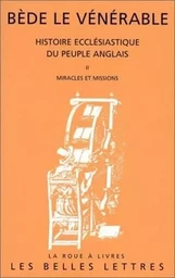 Histoire ecclésiastique du peuple anglais. Tome II: Miracles et missions