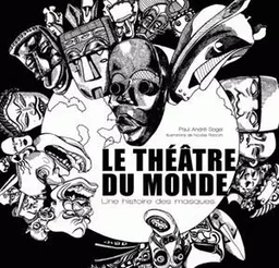 Le Théâtre du monde. Une histoire des masques