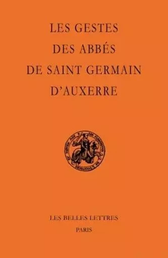 Les Gestes des abbés de Saint-Germain d'Auxerre -  - Les Belles Lettres