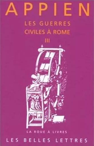 Les Guerres civiles à Rome - Livre III -  Appien - Les Belles Lettres