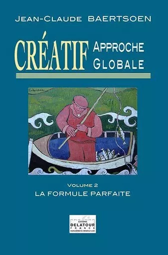 CREATIF APPROCHE GLOBALE - LA FORMULE PARFAITE (VOLUME 2) -  BAERTSOEN JC - DELATOUR FRANCE