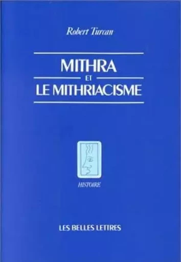 Mithra et le mithriacisme - Robert Turcan - Les Belles Lettres