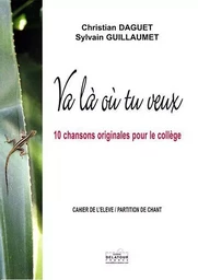 VA LA OU TU VEUX (CAHIER DE L'ELEVE / PARTITION CHANT)