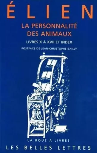 La Personnalité des animaux. Tome II: Livres X à XVII et index -  Élien - Les Belles Lettres