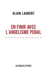 En Finir avec l'angélisme pénal