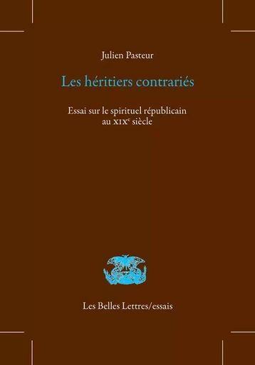 Les Héritiers contrariés - Julien Pasteur - Les Belles Lettres