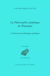 La Philosophie delphique de Plutarque. L'itinéraire des Dialogues pythiques