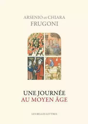 Une Journée au Moyen Âge - Arsenio Frugoni, Chiara Frugoni - Les Belles Lettres