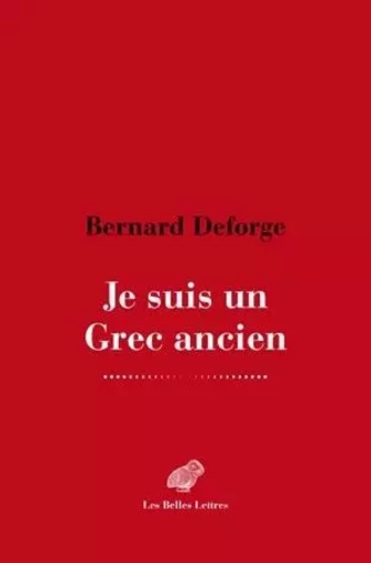 Je suis un Grec ancien - Bernard Deforge - Les Belles Lettres