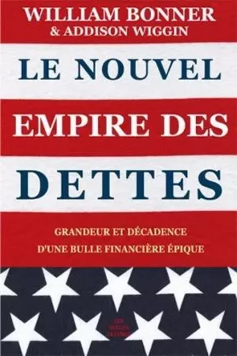 Le Nouvel Empire des dettes - William Bonner, Addison Wiggin - Les Belles Lettres