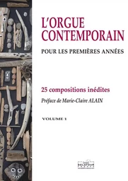 L'ORGUE CONTEMPORAIN POUR LES PREMIERES ANNEES - VOLUME 1