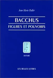 Bacchus, figures et pouvoirs