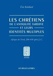 Les Chrétiens de l'Antiquité tardive et leurs identités multiples