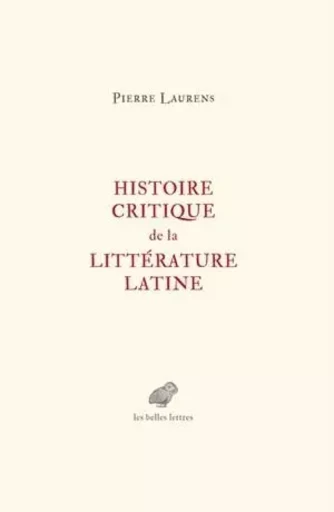 Histoire critique de la littérature latine - Pierre Laurens - Les Belles Lettres