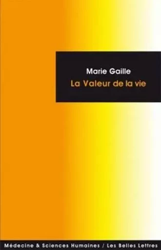 La Valeur de la vie - Marie Gaille - Les Belles Lettres