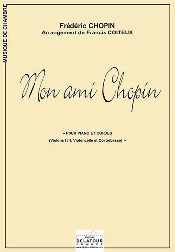 MON AMI CHOPIN POUR PIANO ET CORDES (ARRANGEMENT DE FRANCIS COITEUX) -  CHOPIN FR D RIC - DELATOUR FRANCE