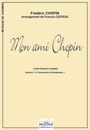 MON AMI CHOPIN POUR PIANO ET CORDES (ARRANGEMENT DE FRANCIS COITEUX)