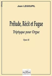 PRELUDE, RECIT ET FUGUE POUR ORGUE