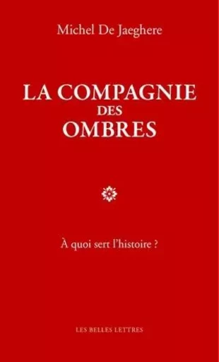 La Compagnie des ombres - Michel De Jaeghere - Les Belles Lettres