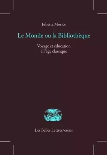 Le Monde ou la bibliothèque - Juliette Morice - Les Belles Lettres