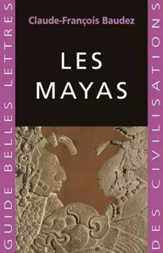 Les Mayas - Claude-François Baudez - Les Belles Lettres