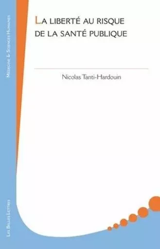 La Liberté au risque de la santé publique - Nicolas Tanti-Hardouin - Les Belles Lettres